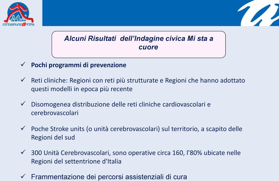 cerebrovascolari Poche Stroke units (o unità cerebrovascolari) sul territorio, a scapito delle Regioni del sud 300 Unità