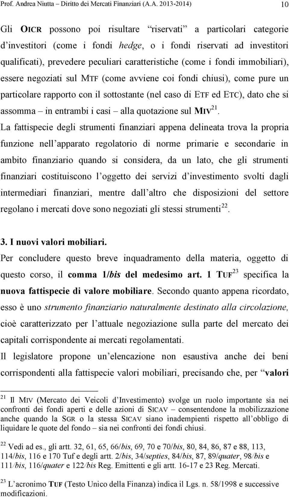 A. 2013-2014) 10 Gli OICR possono poi risultare riservati a particolari categorie d investitori (come i fondi hedge, o i fondi riservati ad investitori qualificati), prevedere peculiari