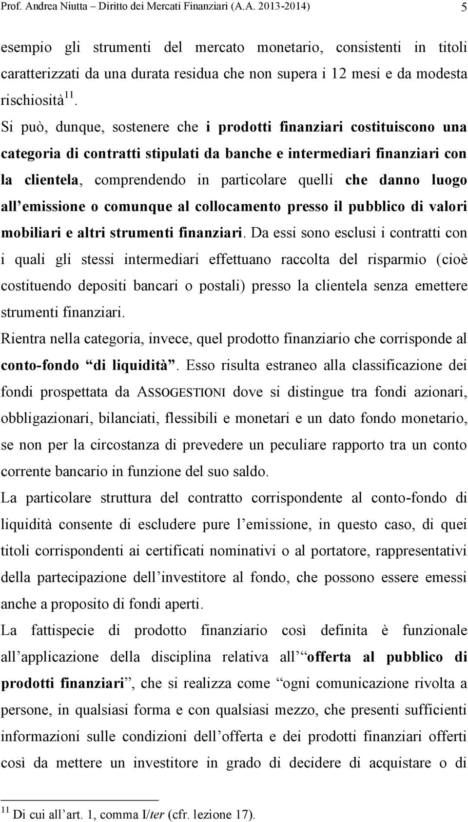 danno luogo all emissione o comunque al collocamento presso il pubblico di valori mobiliari e altri strumenti finanziari.