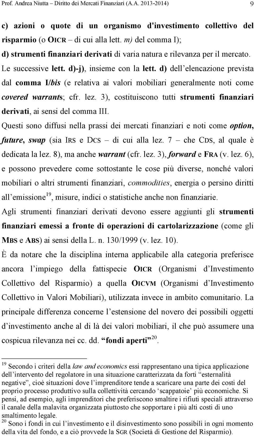 d) dell elencazione prevista dal comma I/bis (e relativa ai valori mobiliari generalmente noti come covered warrants; cfr. lez.