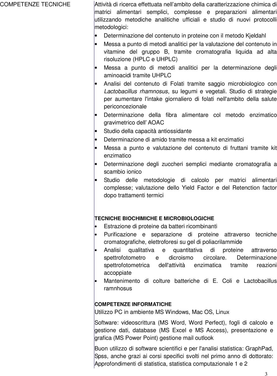 gruppo B, tramite cromatografia liquida ad alta risoluzione (HPLC e UHPLC) Messa a punto di metodi analitici per la determinazione degli aminoacidi tramite UHPLC Analisi del contenuto di Folati