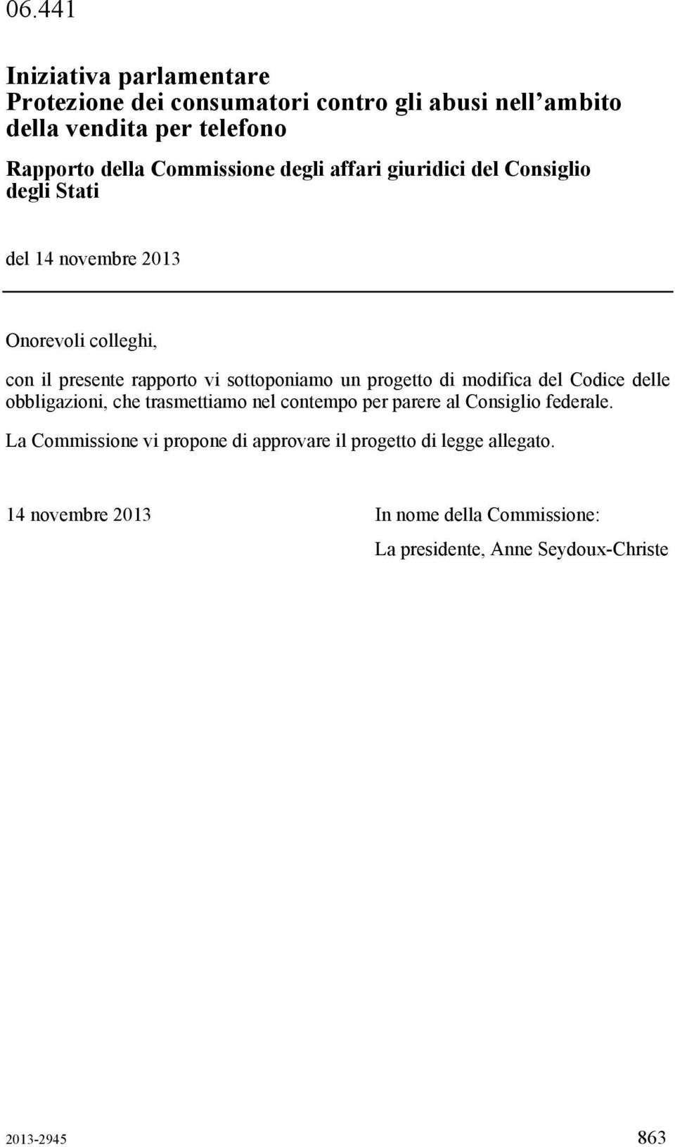 sottoponiamo un progetto di modifica del Codice delle obbligazioni, che trasmettiamo nel contempo per parere al Consiglio federale.