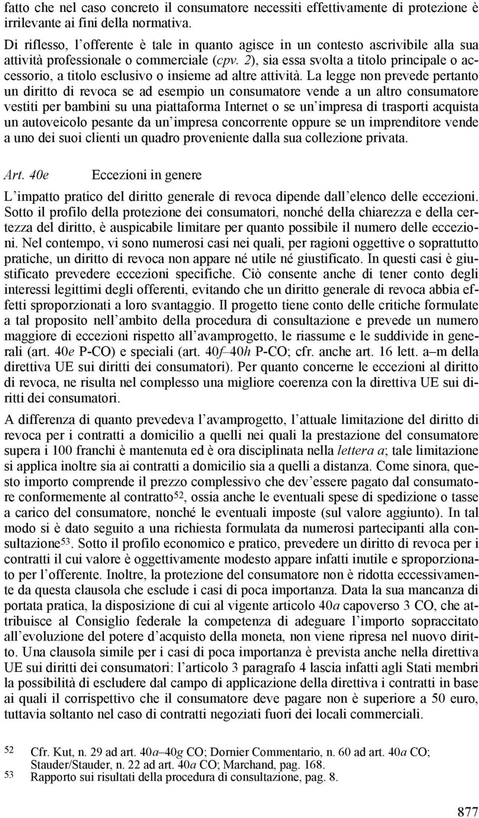 2), sia essa svolta a titolo principale o accessorio, a titolo esclusivo o insieme ad altre attività.