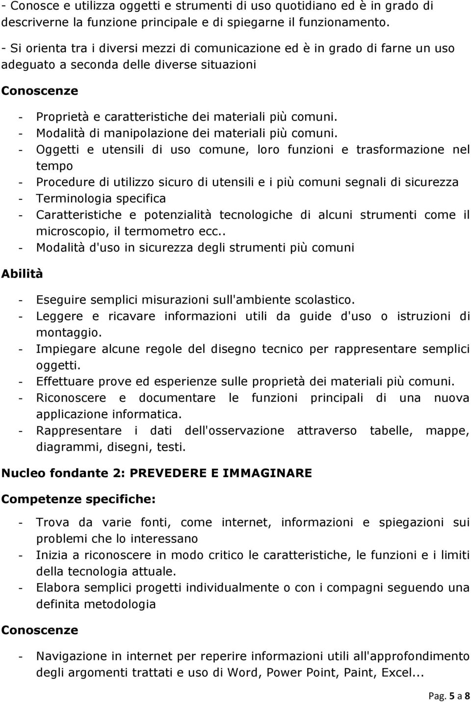 - Modalità di manipolazione dei materiali più comuni.