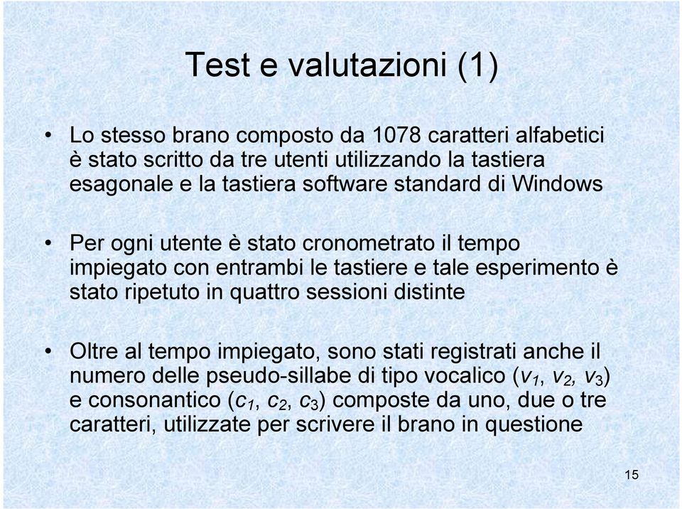 esperimento è stato ripetuto in quattro sessioni distinte Oltre al tempo impiegato, sono stati registrati anche il numero delle