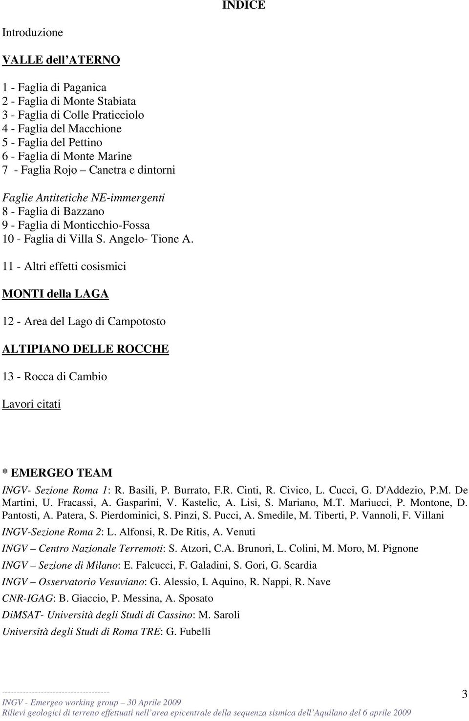 11 - Altri effetti cosismici MONTI della LAGA 12 - Area del Lago di Campotosto ALTIPIANO DELLE ROCCHE 13 - Rocca di Cambio Lavori citati * EMERGEO TEAM INGV- Sezione Roma 1: R. Basili, P. Burrato, F.