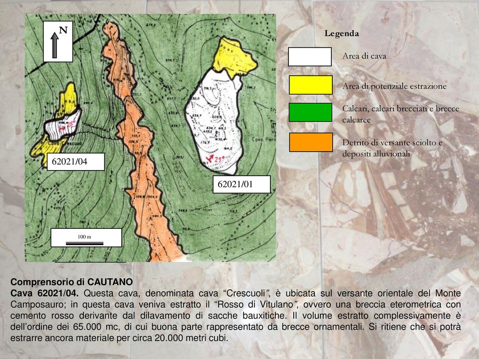 Questa cava, denominata cava Crescuoli, è ubicata sul versante orientale del Monte Camposauro; in questa cava veniva estratto il Rosso di Vitulano, ovvero una breccia