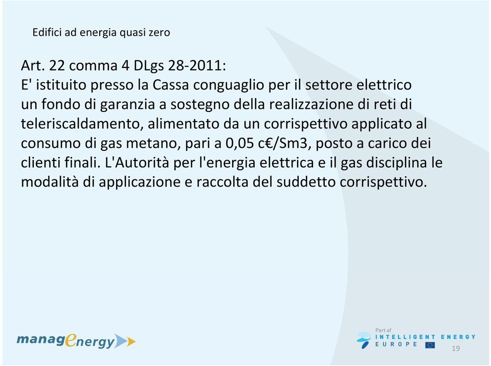 sostegno della realizzazione di reti di teleriscaldamento, alimentato da un corrispettivo applicato al consumo di