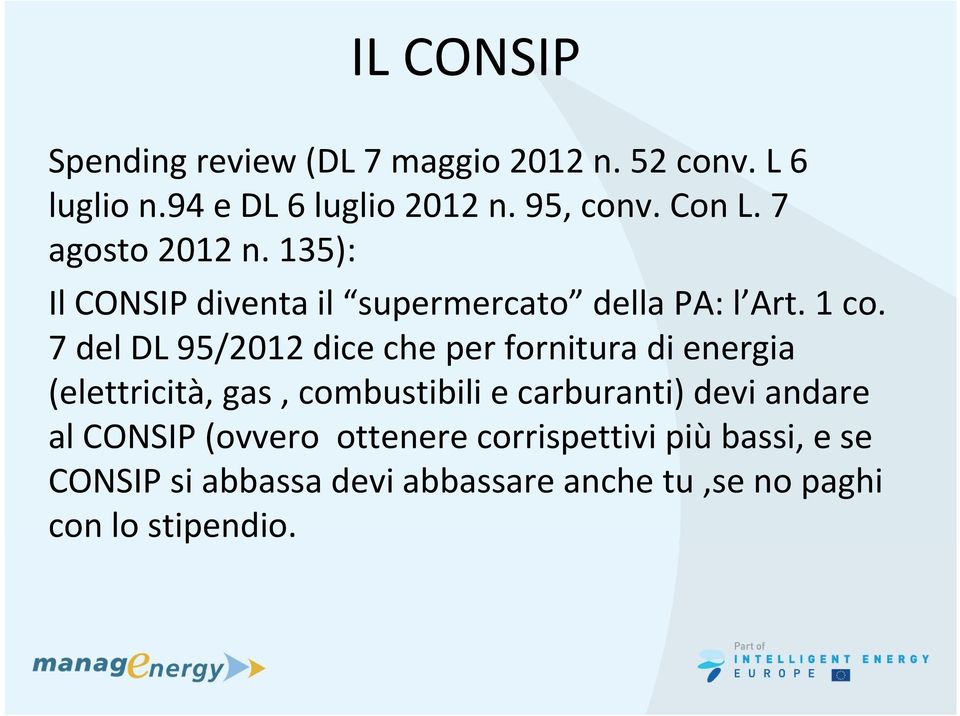 7 del DL 95/2012 dice che per fornitura di energia (elettricità, gas, combustibili e carburanti) devi