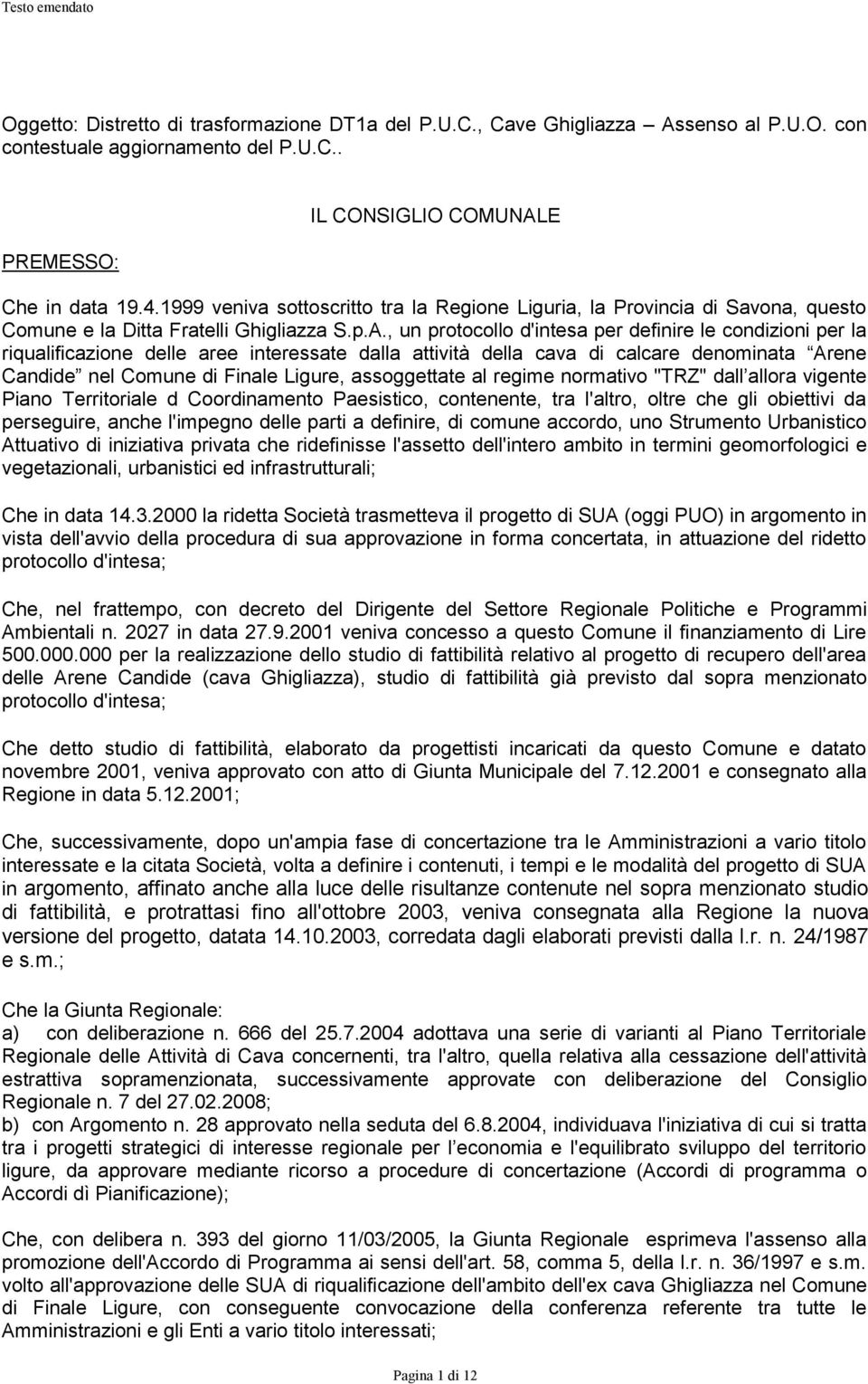 , un protoollo d'intesa per definire le ondizioni per la riqualifiazione delle aree interessate dalla attività della ava di alare denominata Arene Candide nel Comune di Finale Ligure, assoggettate al