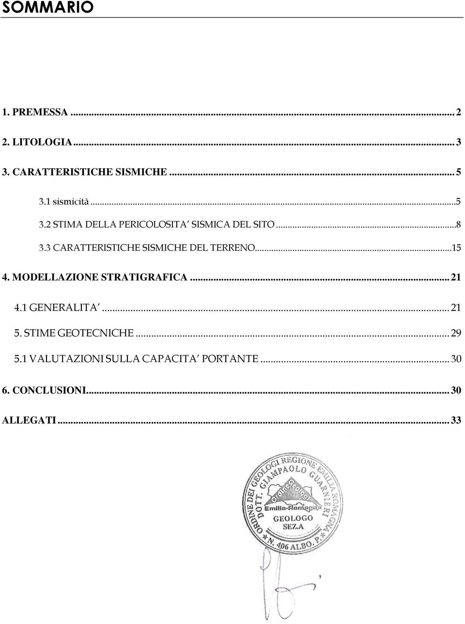 3 CARATTERISTICHE SISMICHE DEL TERRENO... 15 4. MODELLAZIONE STRATIGRAFICA... 21 4.