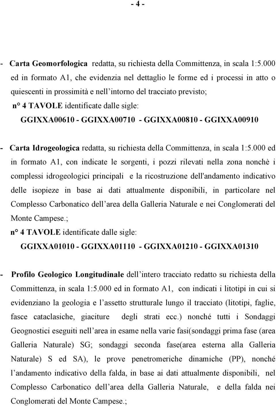 GGIXXA00710 - GGIXXA00810 - GGIXXA00910 - Carta Idrogeologica redatta, su richiesta della Committenza, in scala 1:5.