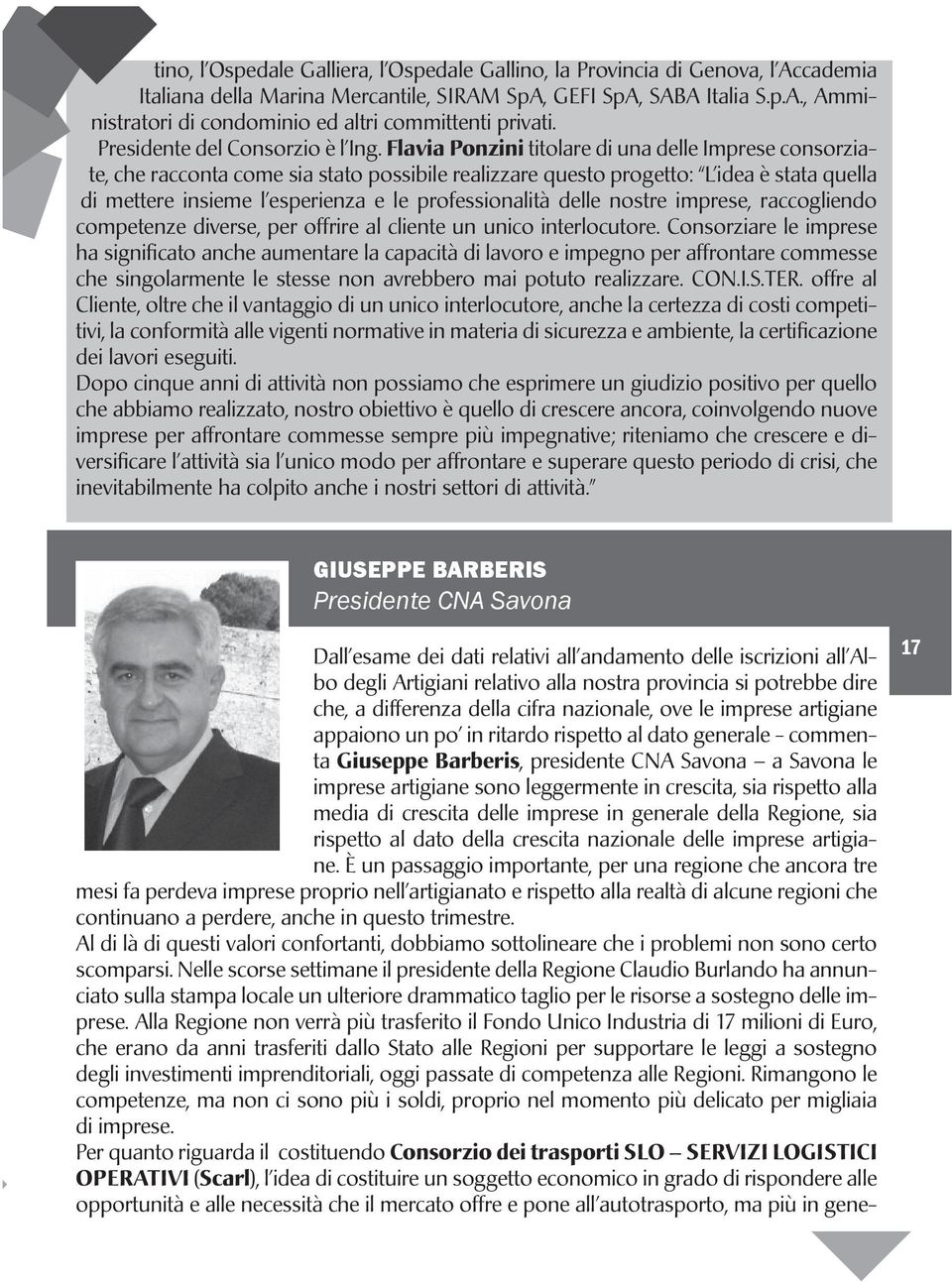 Flavia Ponzini titolare di una delle Imprese consorziate, che racconta come sia stato possibile realizzare questo progetto: L idea è stata quella di mettere insieme l esperienza e le professionalità