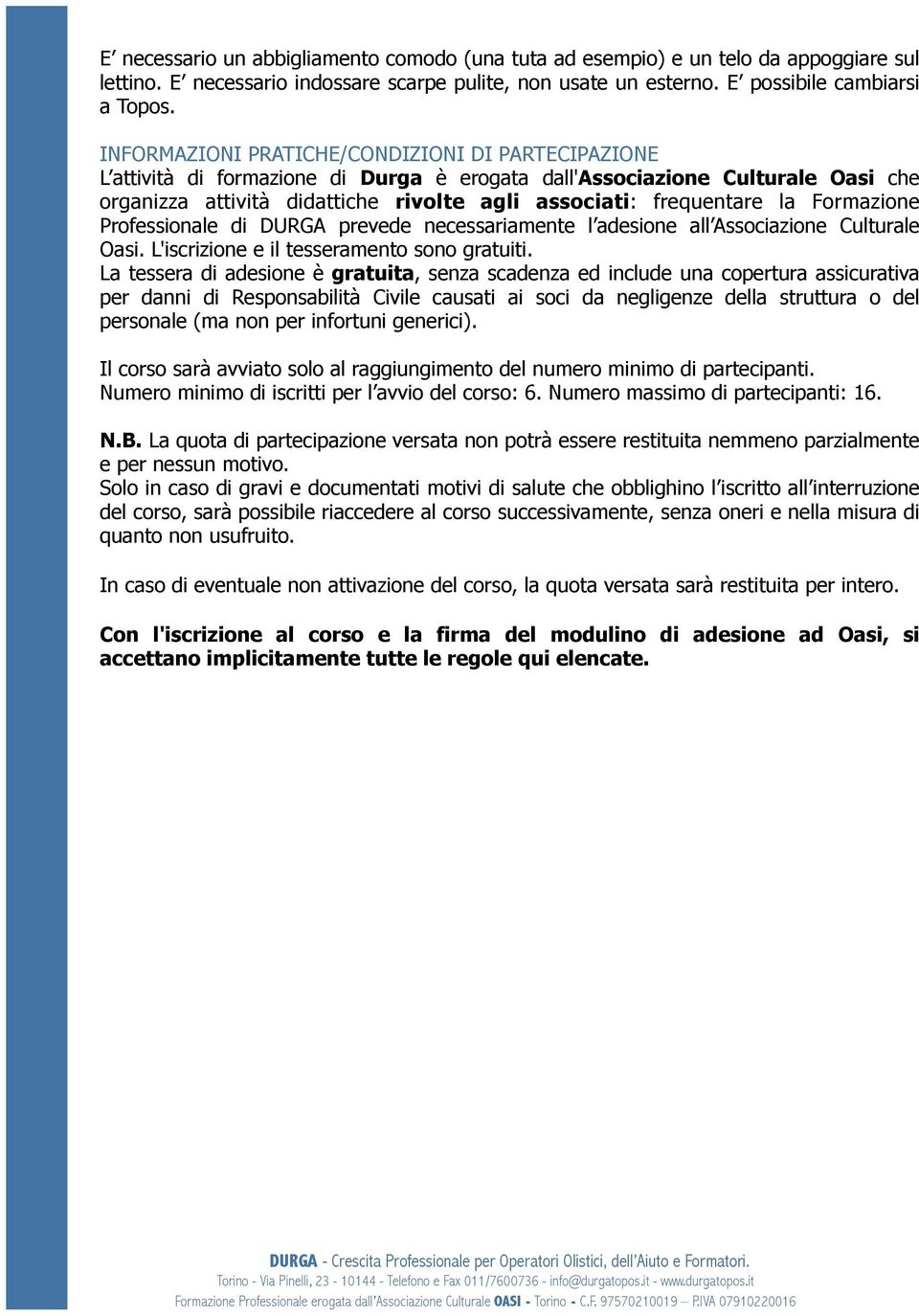 la Formazione Professionale di DURGA prevede necessariamente l adesione all Associazione Culturale Oasi. L'iscrizione e il tesseramento sono gratuiti.