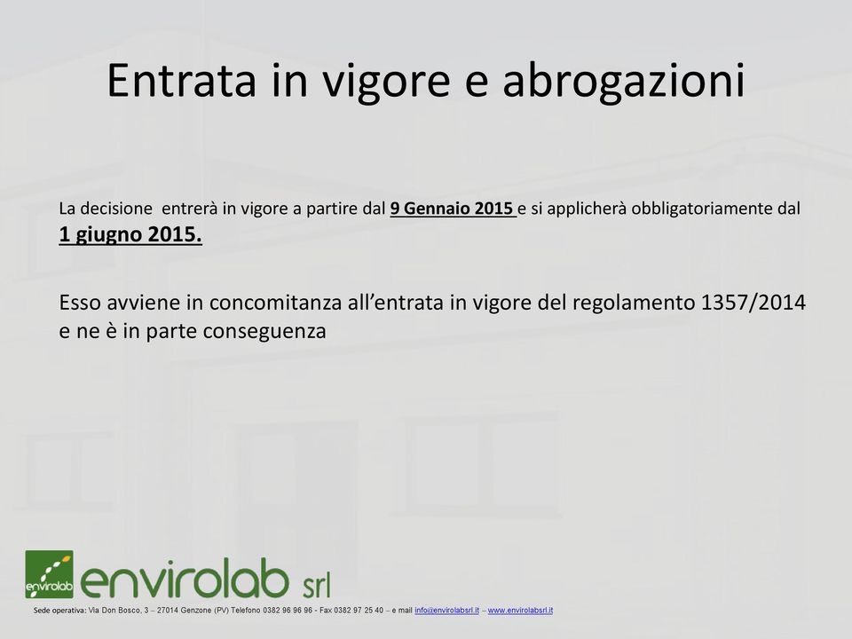 Esso avviene in concomitanza all entrata in vigore del regolamento 1357/2014 e ne è in parte