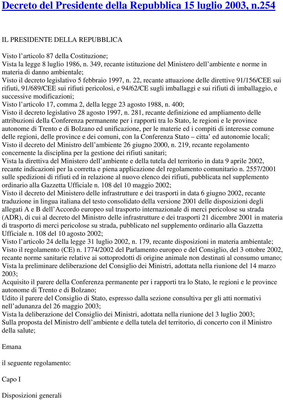 22, recante attuazione delle direttive 91/156/CEE sui rifiuti, 91/689/CEE sui rifiuti pericolosi, e 94/62/CE sugli imballaggi e sui rifiuti di imballaggio, e successive modificazioni; Visto l