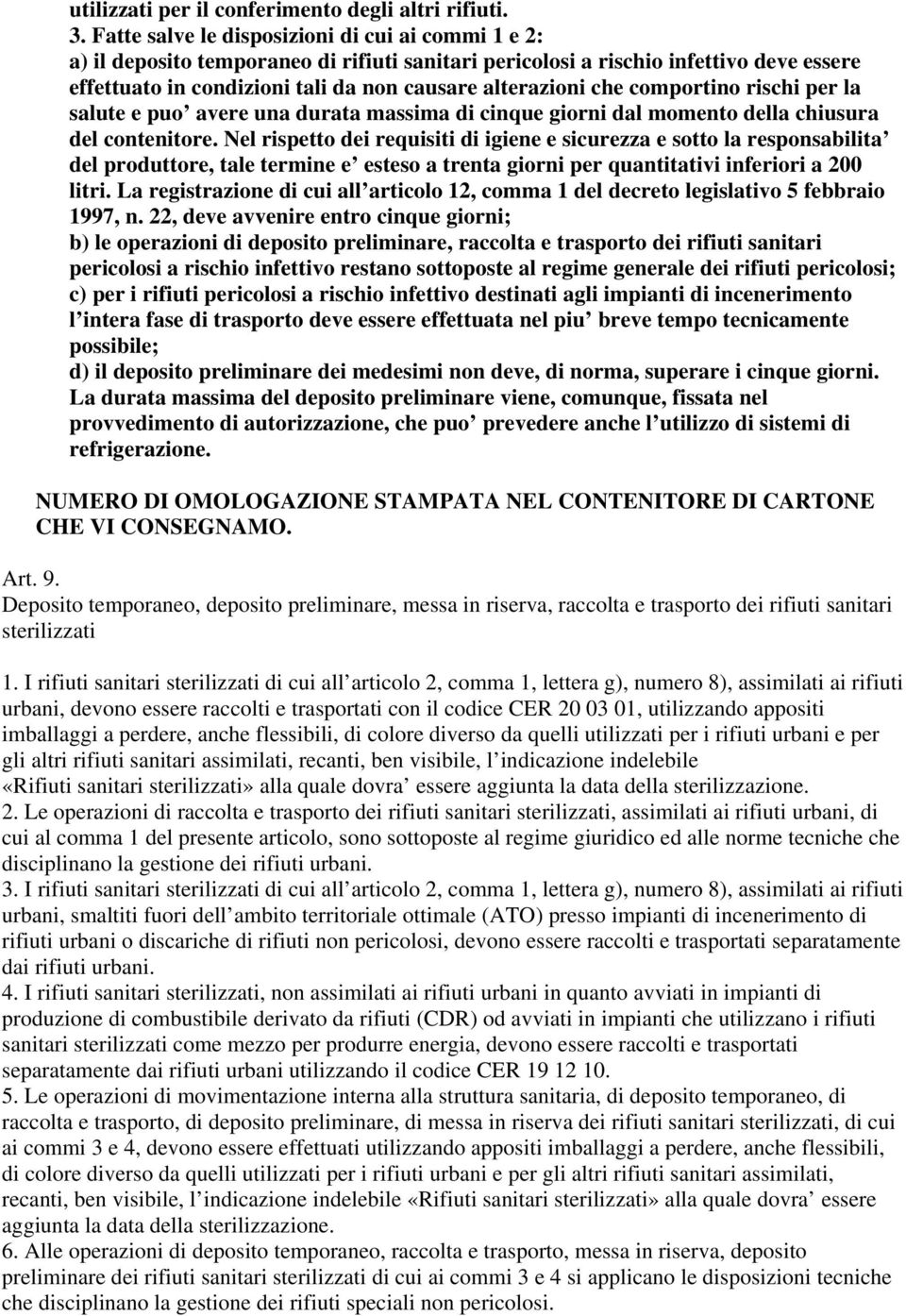 che comportino rischi per la salute e puo avere una durata massima di cinque giorni dal momento della chiusura del contenitore.