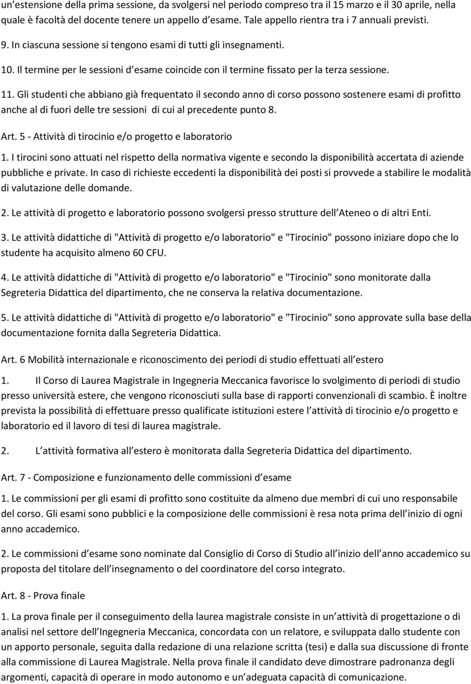 Il termine per le sessioni d esame coincide con il termine fissato per la terza sessione. 11.