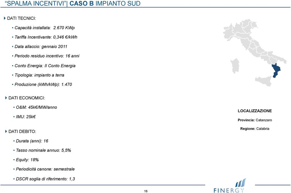 Conto Energia Tipologia: impianto a terra Produzione (kwh/kwp): 1.