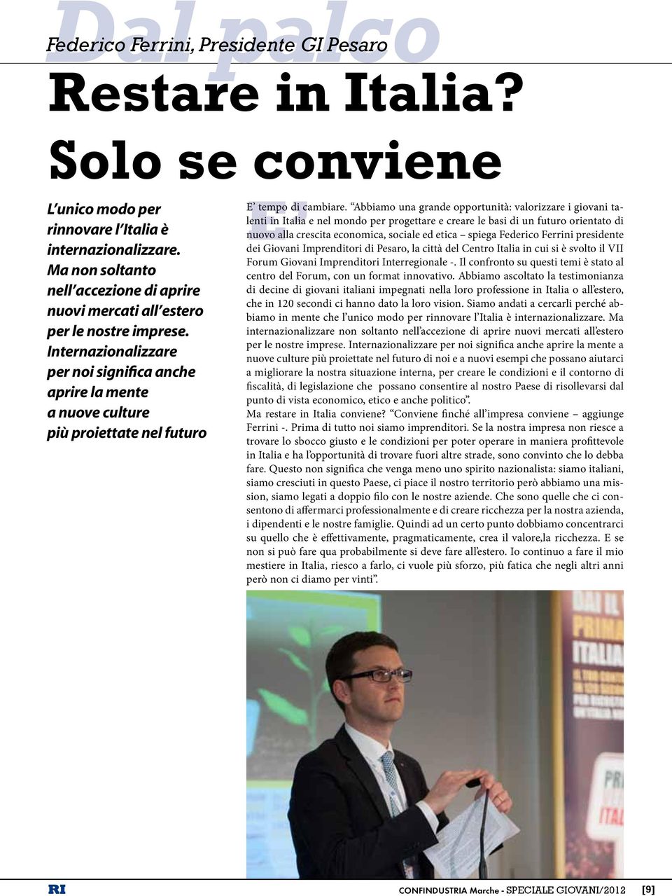 Internazionalizzare per noi significa anche aprire la mente a nuove culture più proiettate nel futuro E nuovo alla crescita economica, sociale ed etica spiega Federico Ferrini presidente E tempo di