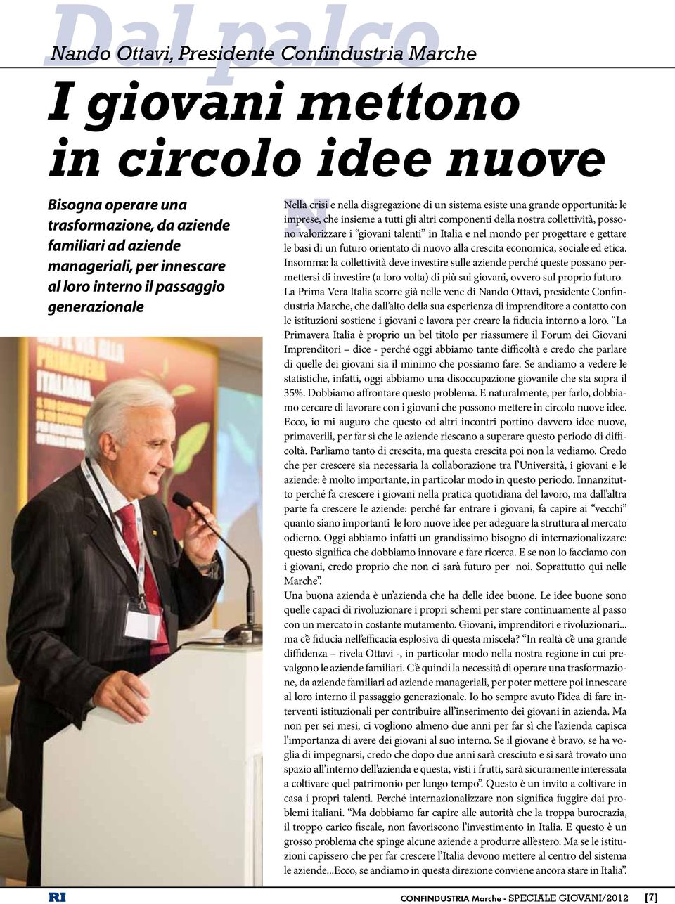 possono valorizzare i giovani talenti in Italia e nel mondo per progettare e gettare le basi di un futuro orientato di nuovo alla crescita economica, sociale ed etica.