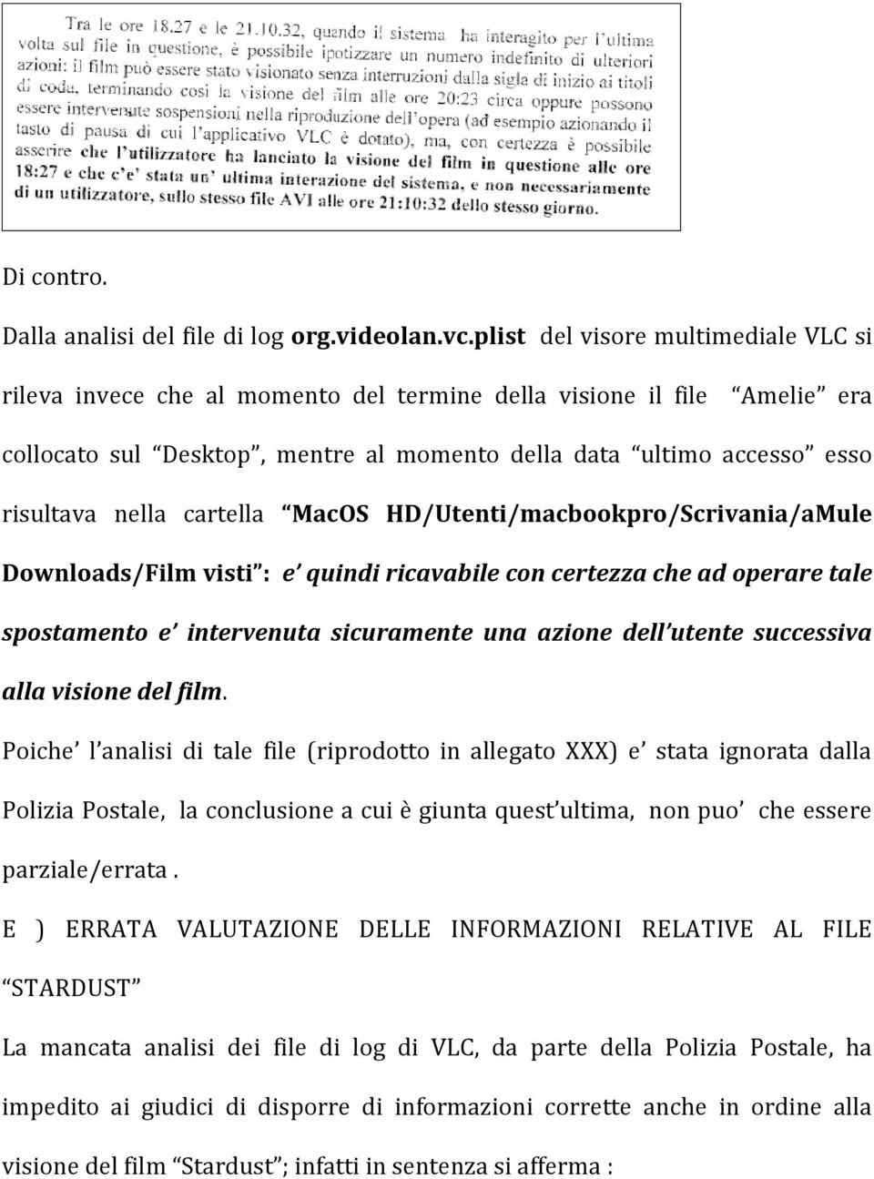 cartella MacOS HD/Utenti/macbookpro/Scrivania/aMule Downloads/Film visti : e quindi ricavabile con certezza che ad operare tale spostamento e intervenuta sicuramente una azione dell utente successiva