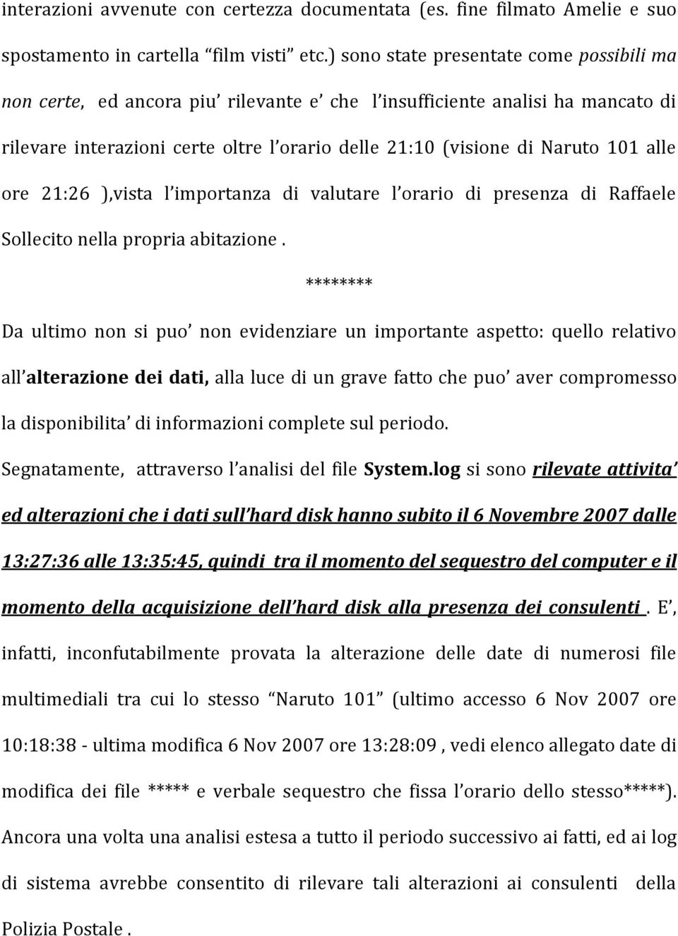 alle ore 21:26 ),vista l importanza di valutare l orario di presenza di Raffaele Sollecito nella propria abitazione.