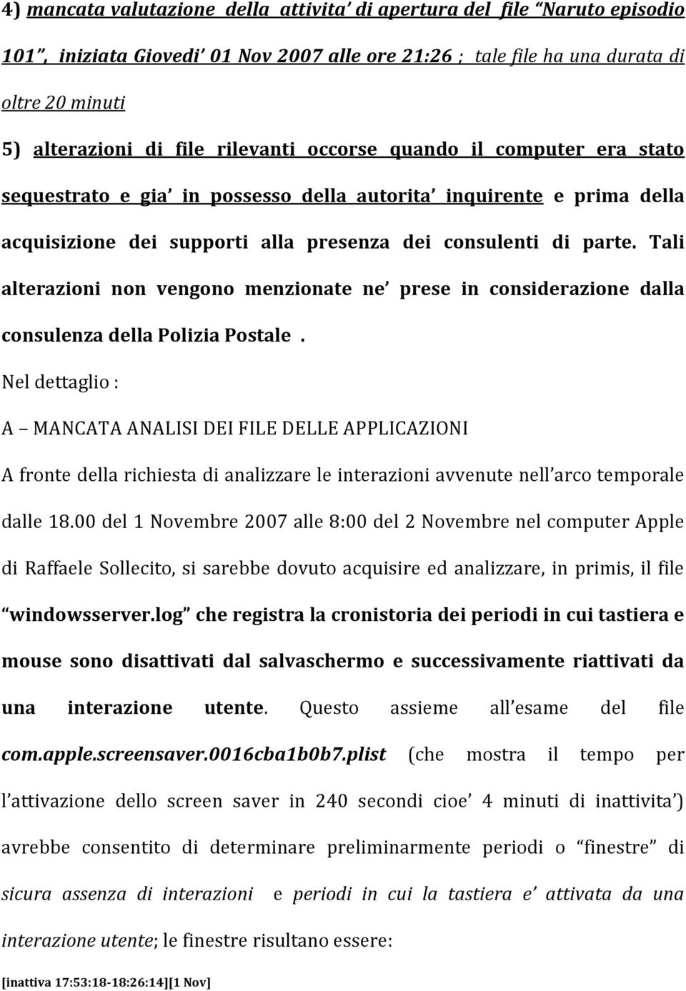 Tali alterazioni non vengono menzionate ne prese in considerazione dalla consulenza della Polizia Postale.