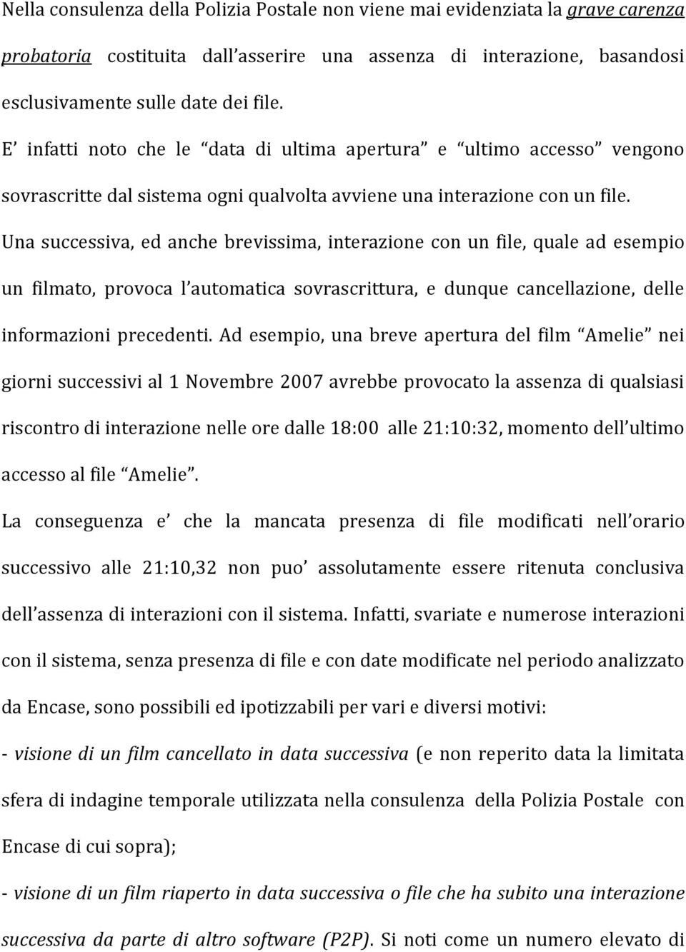 Una successiva, ed anche brevissima, interazione con un file, quale ad esempio un filmato, provoca l automatica sovrascrittura, e dunque cancellazione, delle informazioni precedenti.