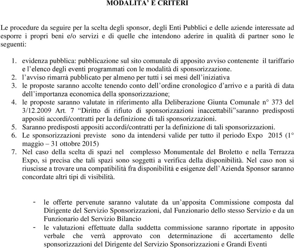 evidenza pubblica: pubblicazione sul sito comunale di apposito avviso contenente il tariffario e l elenco degli eventi programmati con le modalità di sponsorizzazione. 2.