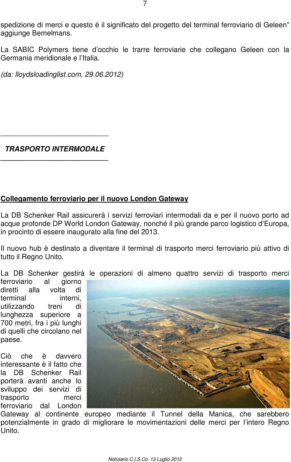 2012) TRASPORTO INTERMODALE Collegamento ferroviario per il nuovo London Gateway La DB Schenker Rail assicurerà i servizi ferroviari intermodali da e per il nuovo porto ad acque profonde DP World