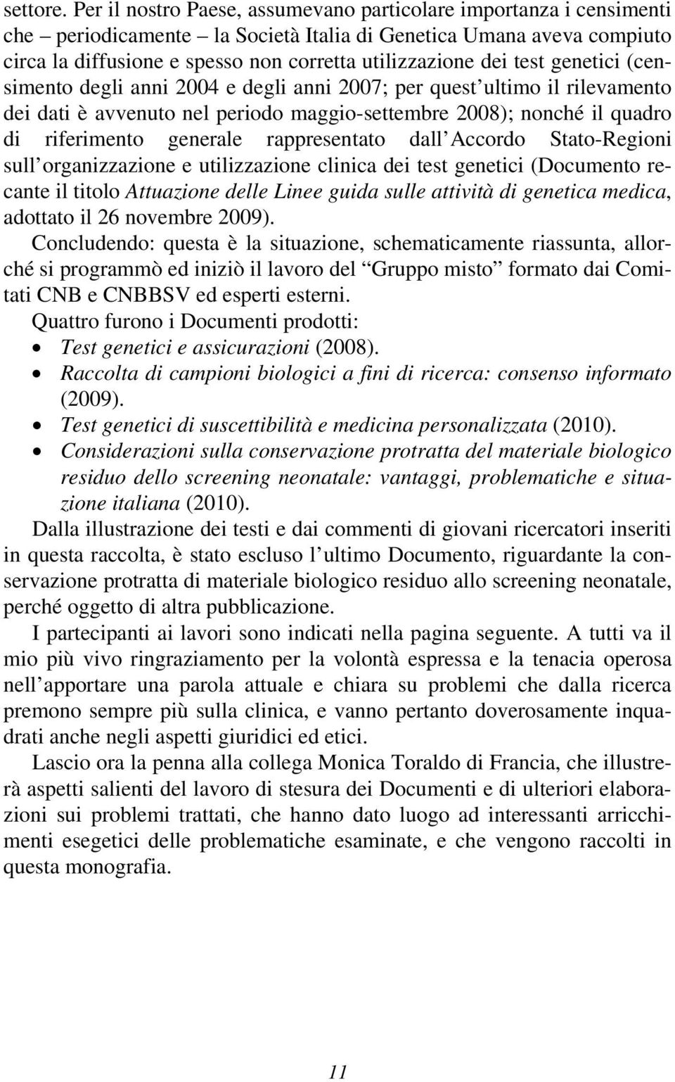 test genetici (censimento degli anni 2004 e degli anni 2007; per quest ultimo il rilevamento dei dati è avvenuto nel periodo maggio-settembre 2008); nonché il quadro di riferimento generale