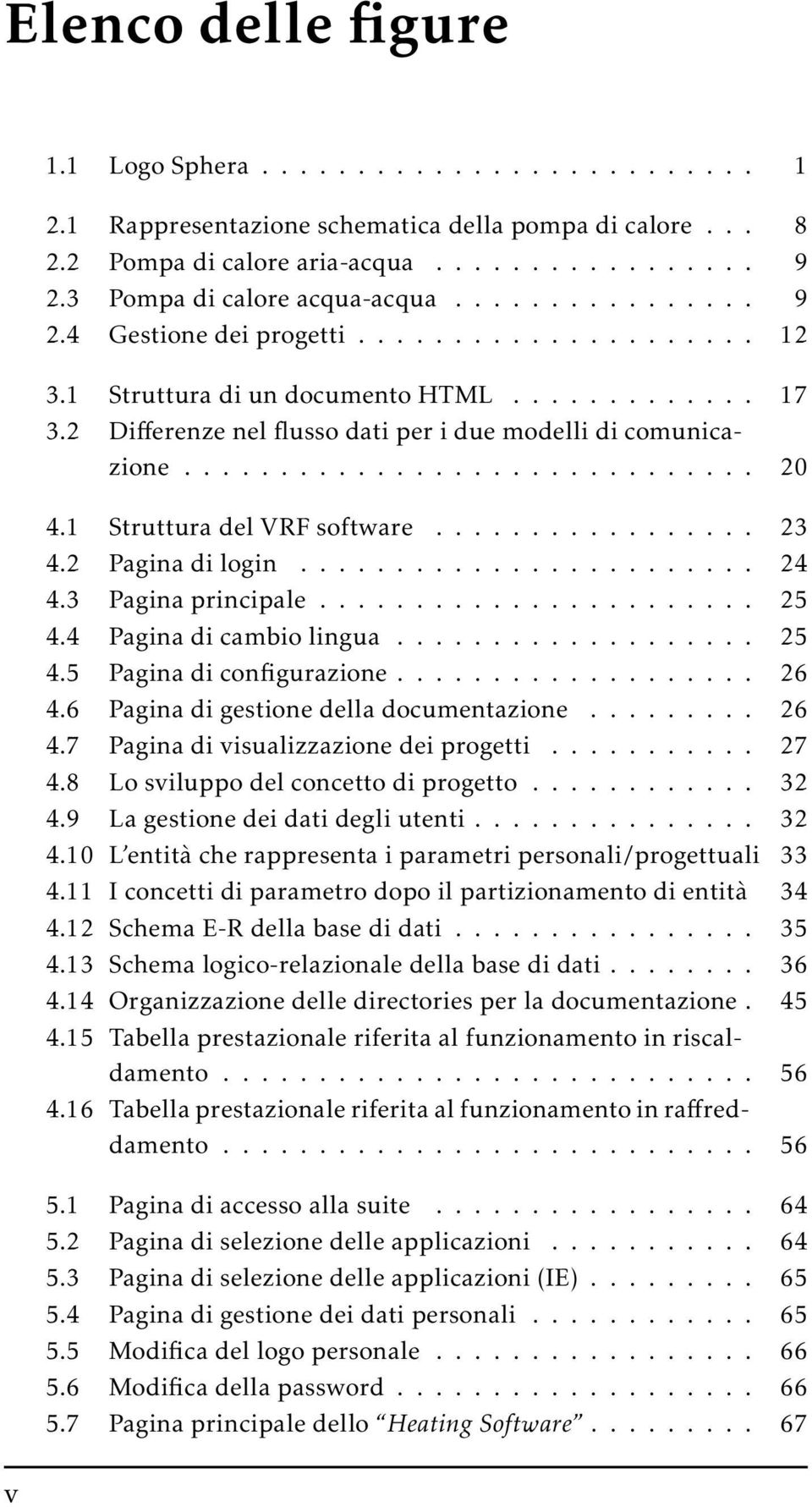 2 Differenze nel flusso dati per i due modelli di comunicazione.............................. 20 4.1 Struttura del VRF software................. 23 4.2 Pagina di login........................ 24 4.