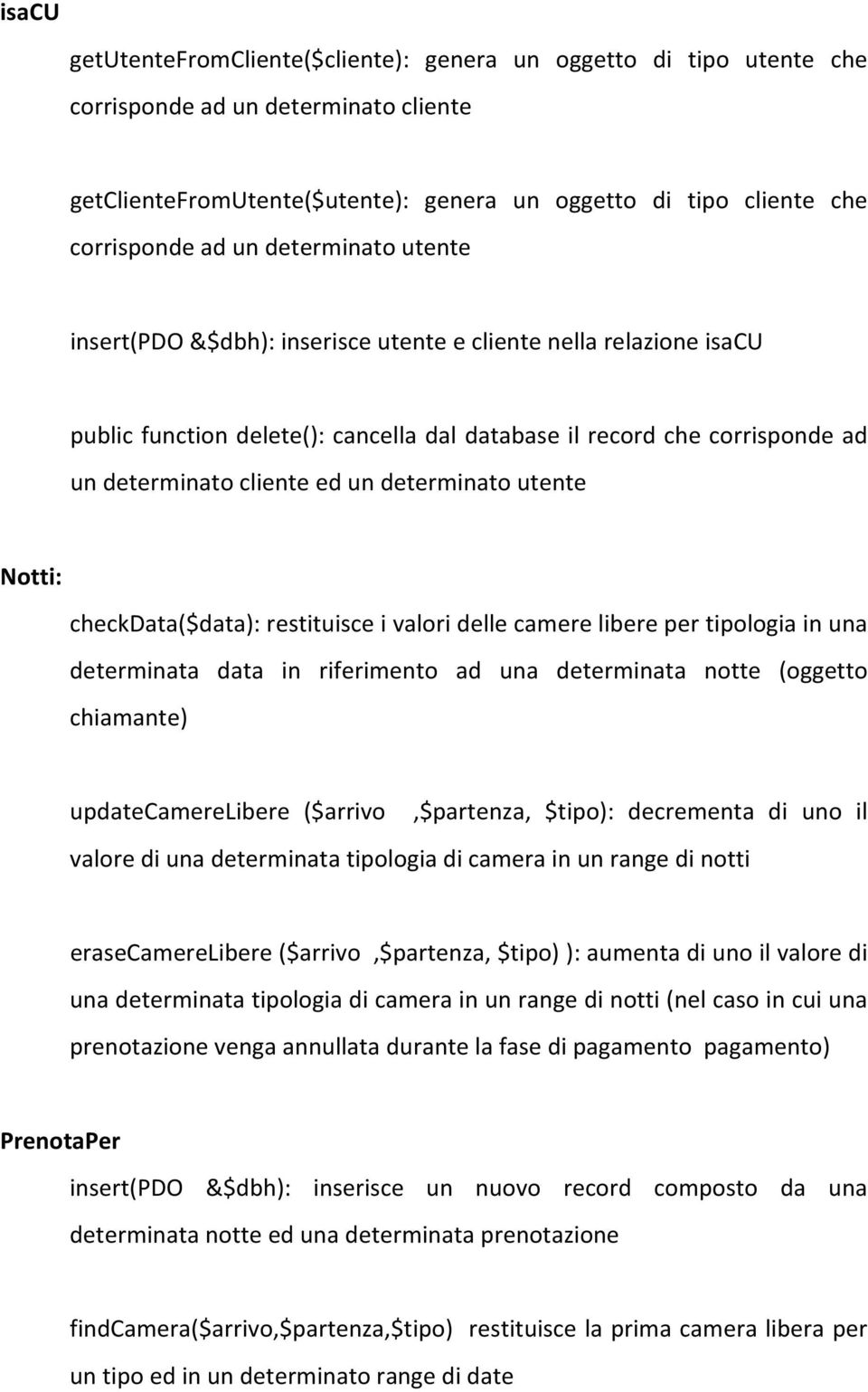 determinato utente Notti: checkdata($data): restituisce i valori delle camere libere per tipologia in una determinata data in riferimento ad una determinata notte (oggetto chiamante)