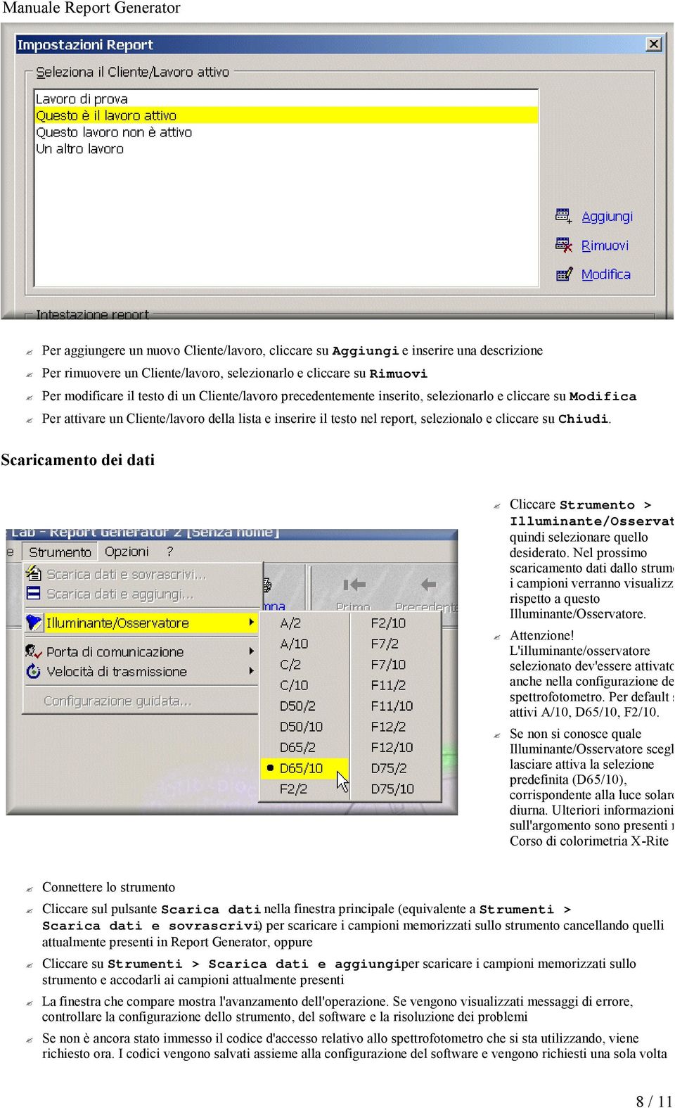 Scaricamento dei dati Cliccare Strumento > Illuminante/Osservatore quindi selezionare quello desiderato.