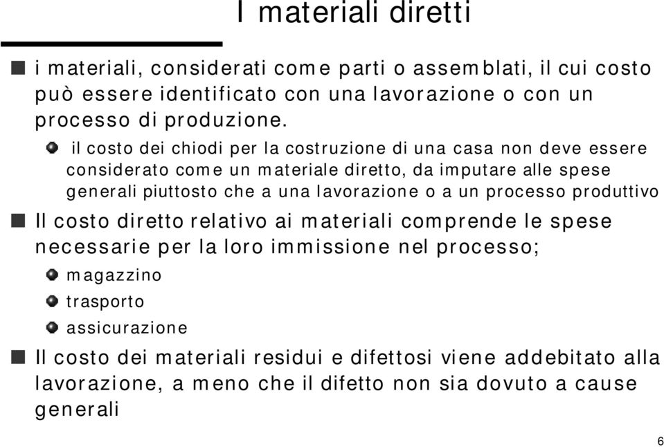 il costo dei chiodi per la costruzione di una casa non deve essere considerato come un materiale diretto, da imputare alle spese generali piuttosto che a una