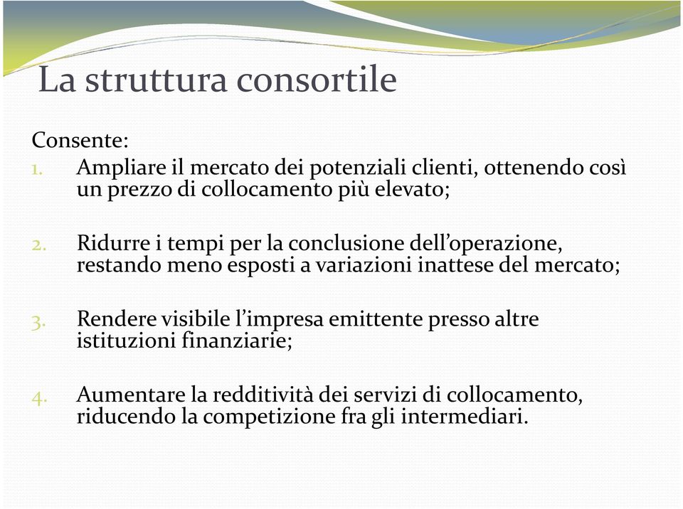 Ridurre i tempi per la conclusione dell operazione, restando meno esposti a variazioni inattese del