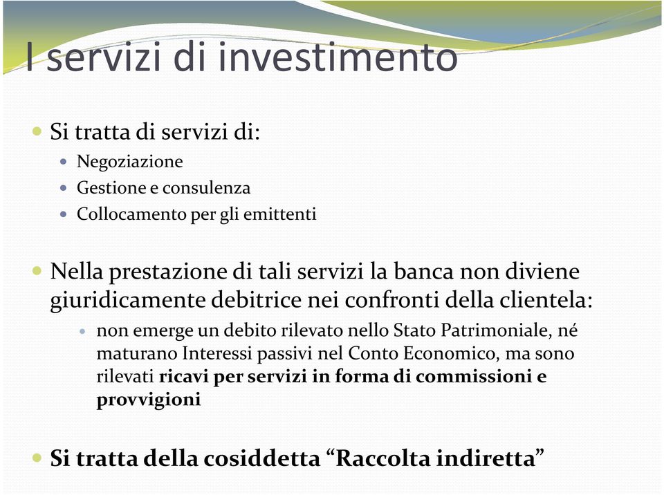 clientela: non emerge un debito rilevato nello Stato Patrimoniale, né maturano Interessi passivi nel Conto