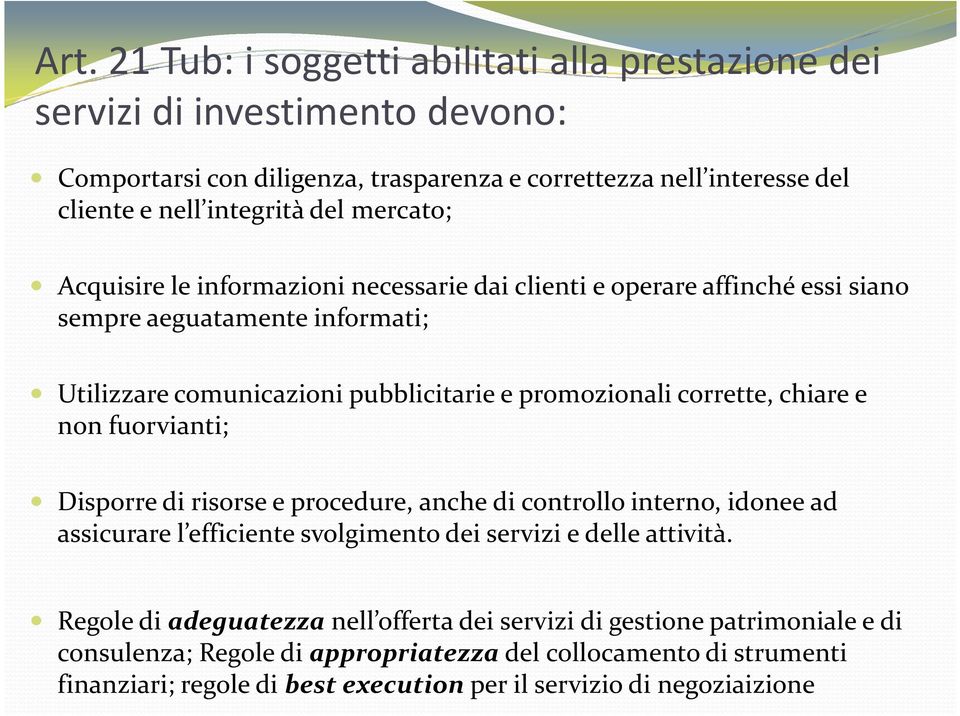 corrette, chiare e non fuorvianti; Disporre di risorse e procedure, anche di controllo interno, idonee ad assicurare l efficiente svolgimento dei servizi e delle attività.