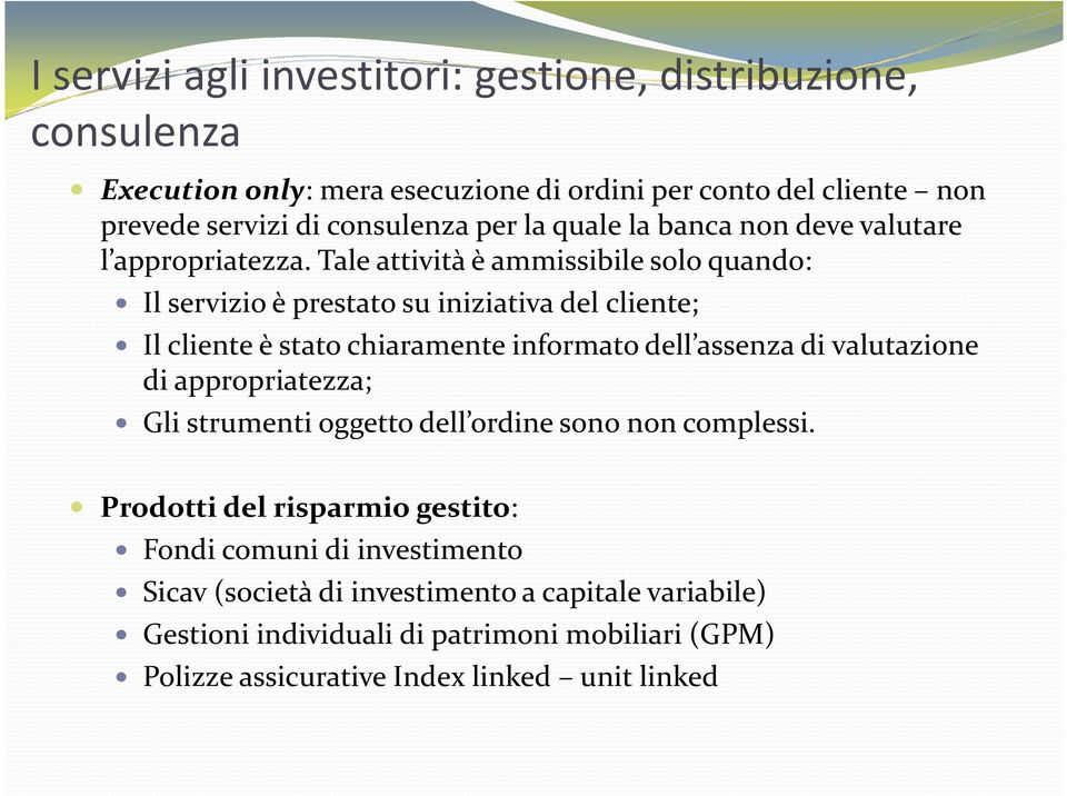 Tale attività è ammissibile solo quando: Il servizio è prestato su iniziativa del cliente; Il cliente è stato chiaramente informato dell assenza di valutazione di