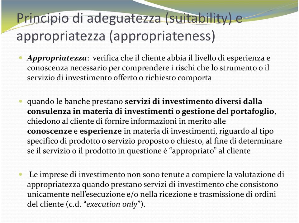 portafoglio, chiedono al cliente di fornire informazioni in merito alle conoscenzeeesperienzein materia di investimenti, riguardo al tipo specifico di prodotto o servizio proposto o chiesto, al fine