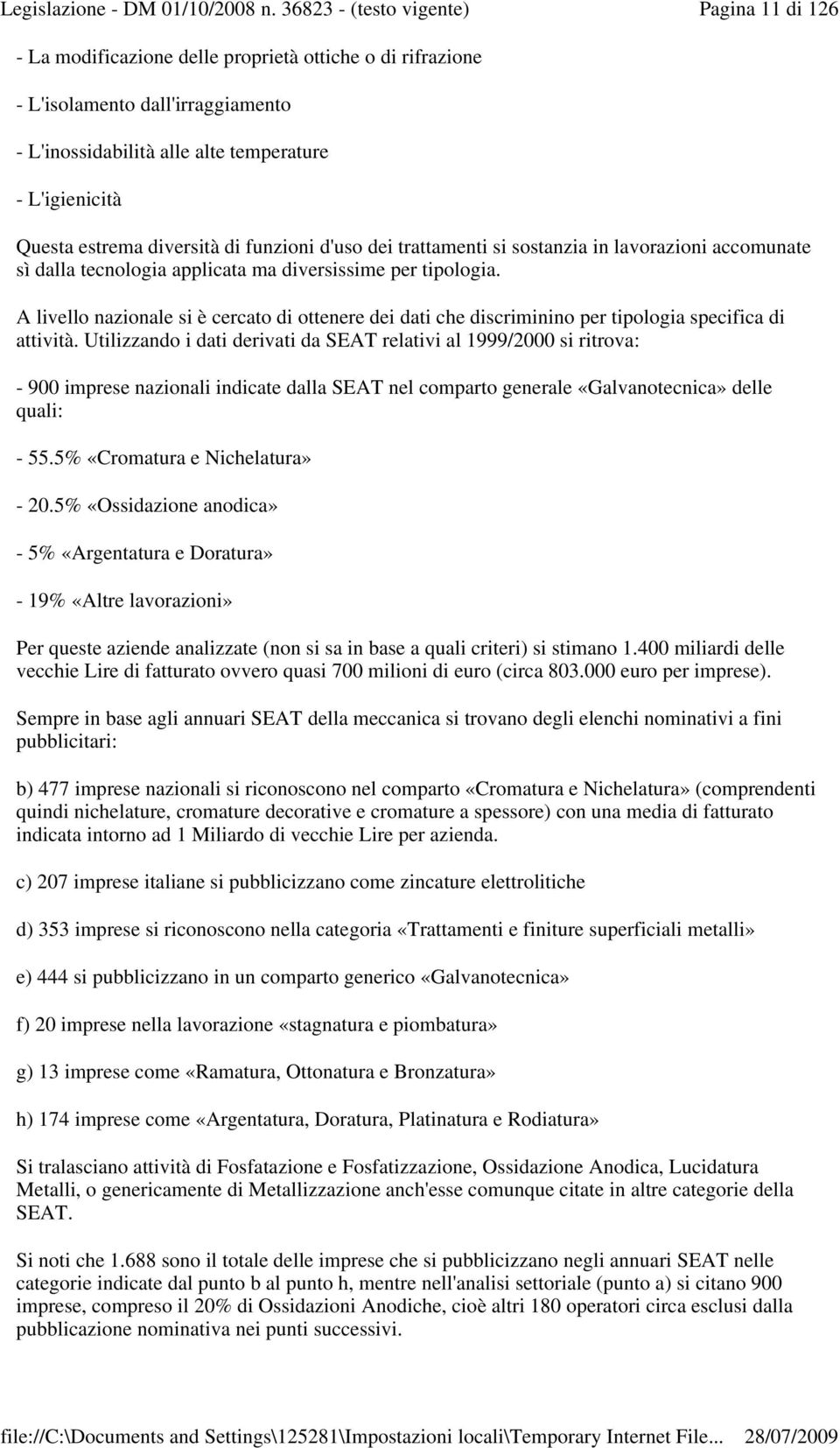 A livello nazionale si è cercato di ottenere dei dati che discriminino per tipologia specifica di attività.