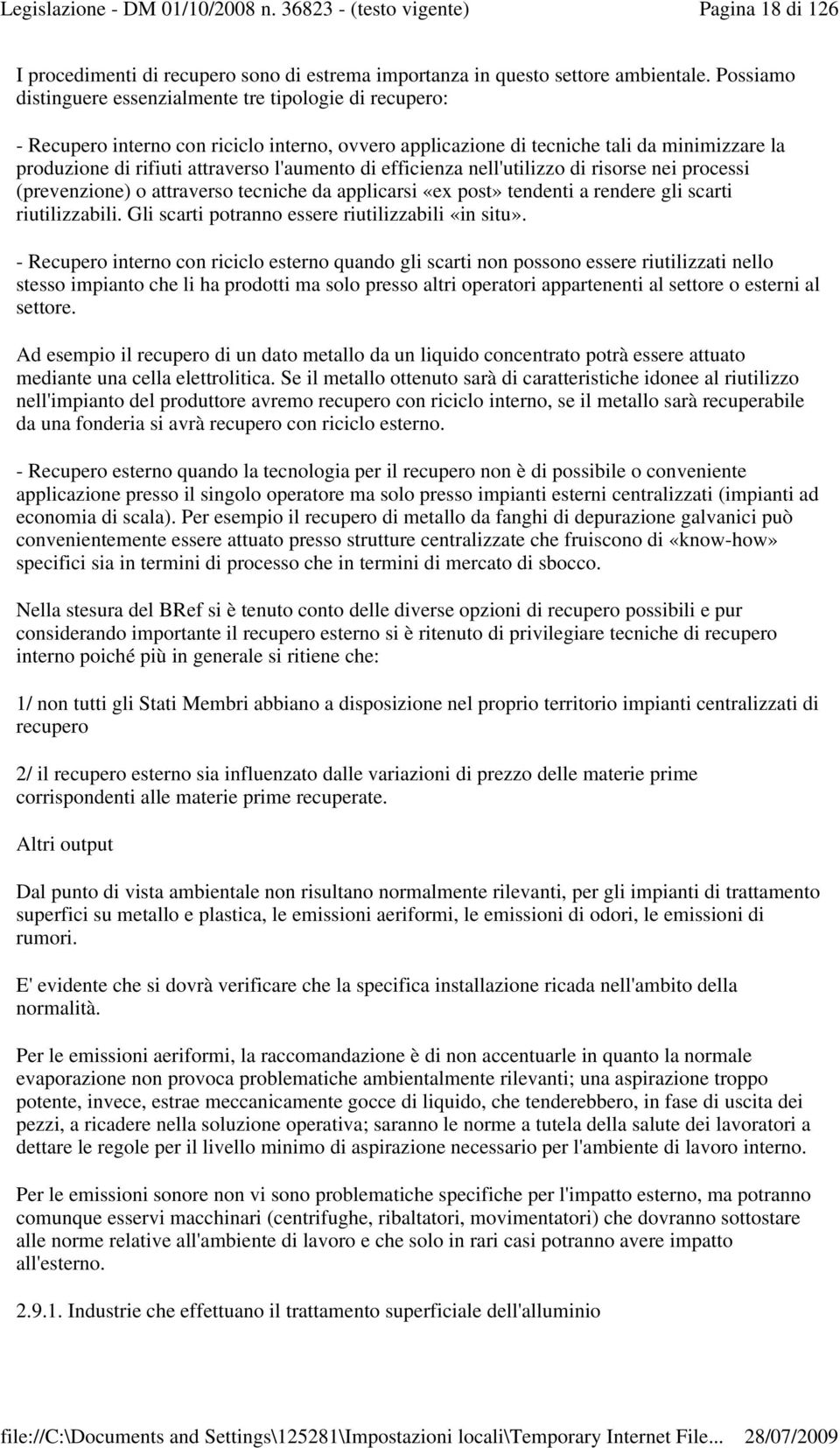 l'aumento di efficienza nell'utilizzo di risorse nei processi (prevenzione) o attraverso tecniche da applicarsi «ex post» tendenti a rendere gli scarti riutilizzabili.