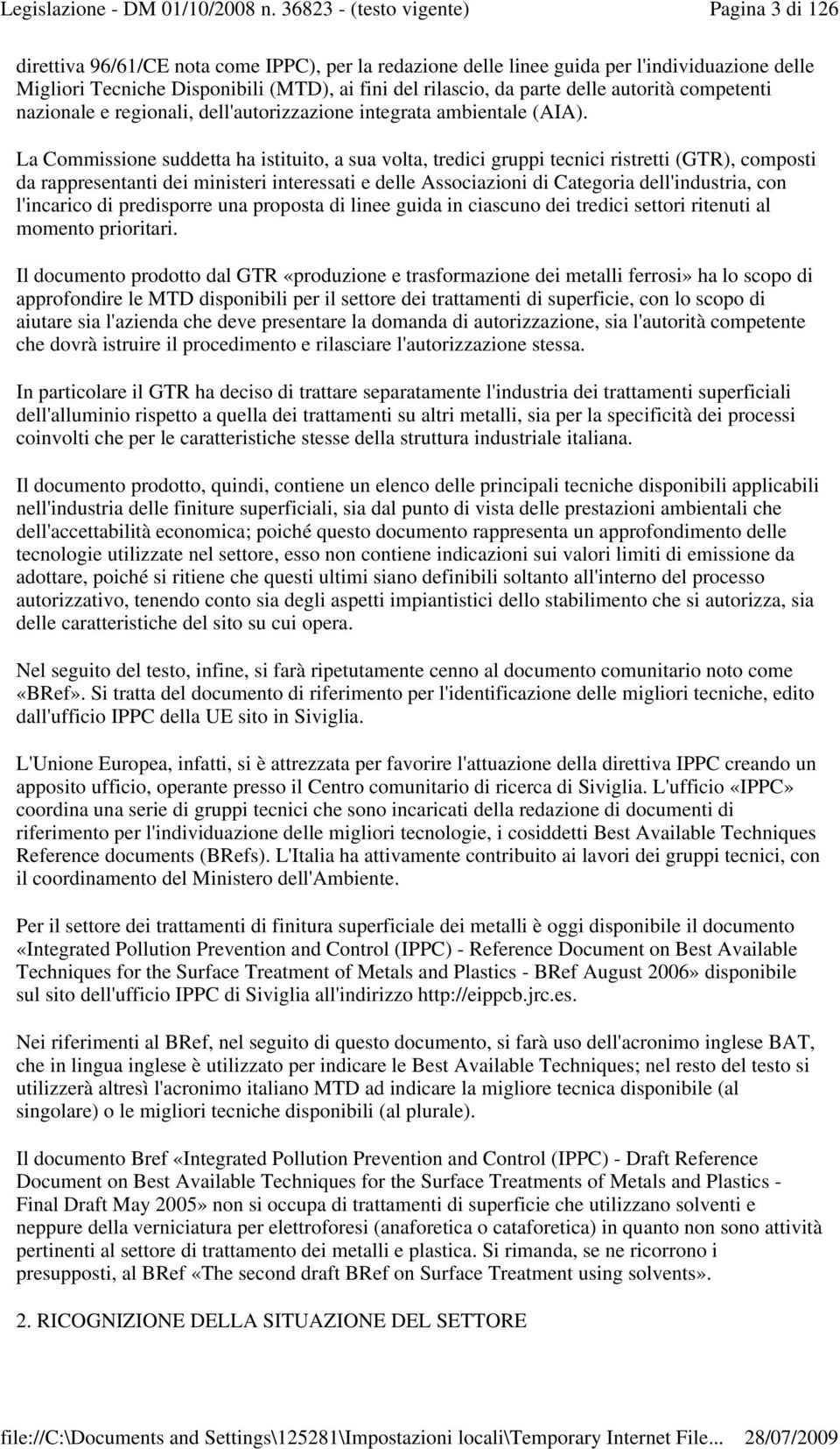 La Commissione suddetta ha istituito, a sua volta, tredici gruppi tecnici ristretti (GTR), composti da rappresentanti dei ministeri interessati e delle Associazioni di Categoria dell'industria, con