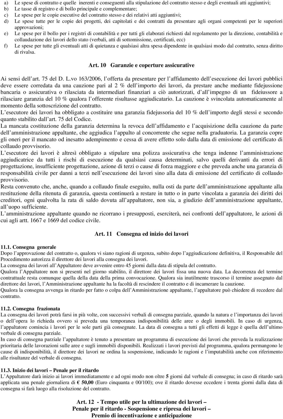 le superiori approvazioni; e) Le spese per il bollo per i registri di contabilità e per tutti gli elaborati richiesti dal regolamento per la direzione, contabilità e collaudazione dei lavori dello