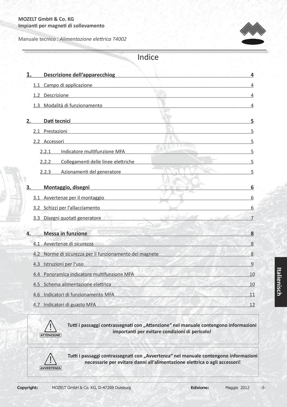 Messa in funzione 8 4. Avvertenze di sicurezza 8 4. Norme di sicurezza per il funzionamento del magnete 8 4. Istruzioni per l uso 9 4.4 Panoramica indicatore multifunzione MFA 0 4.