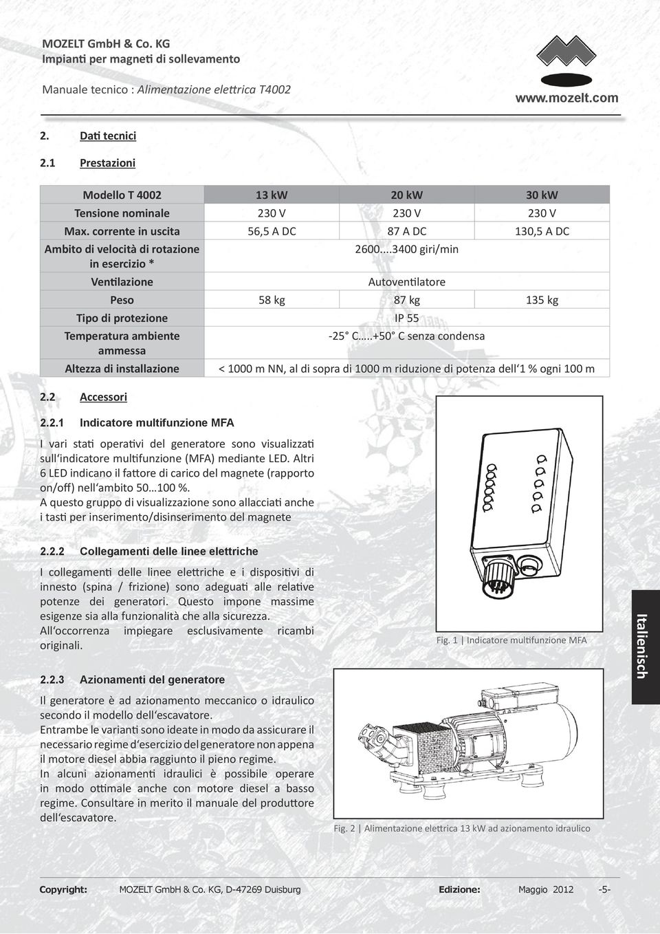 . Indicatore multifunzione MFA I vari stati operativi del generatore sono visualizzati sull indicatore multifunzione (MFA) mediante LED.