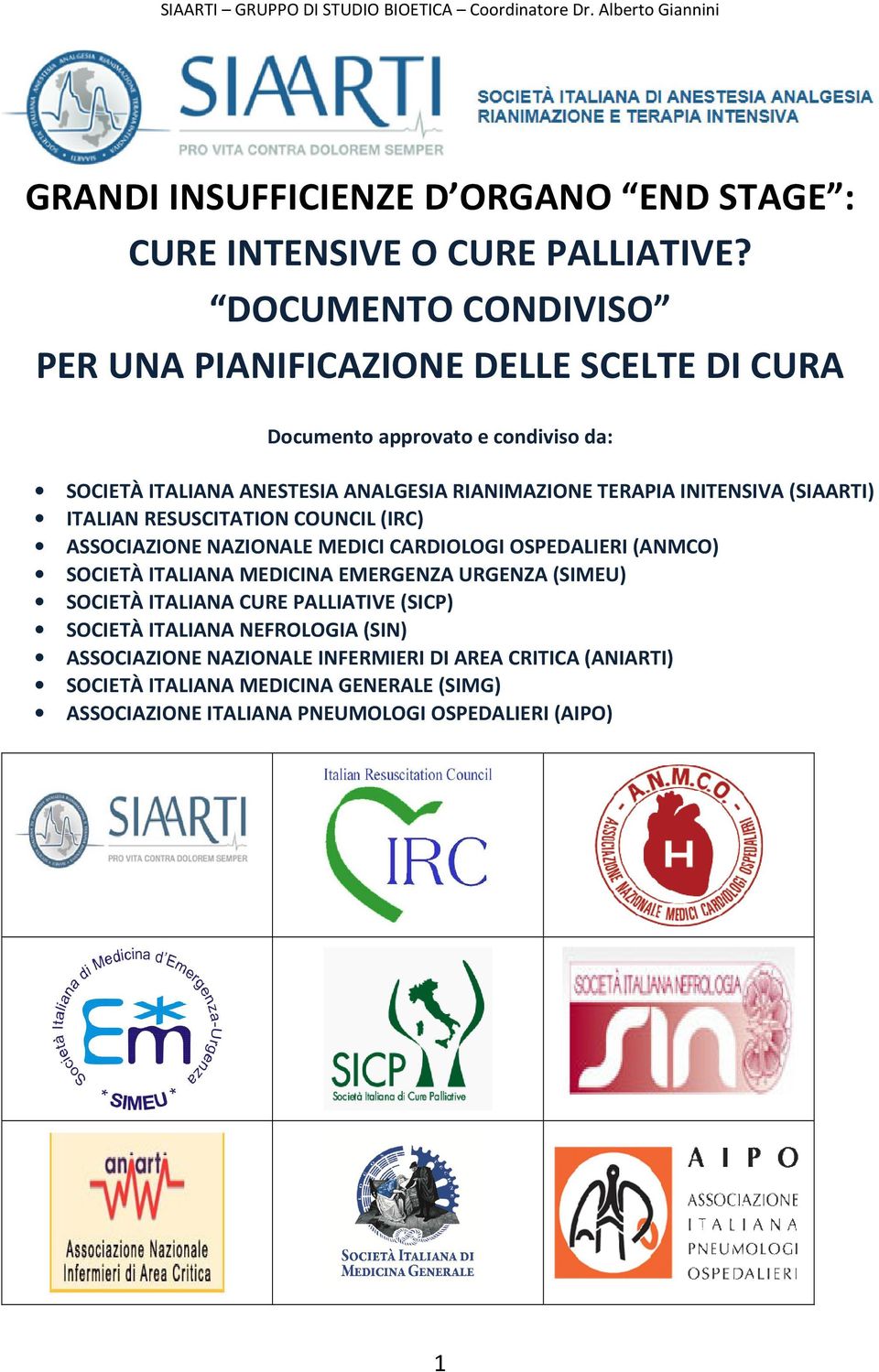 INITENSIVA (SIAARTI) ITALIAN RESUSCITATION COUNCIL (IRC) ASSOCIAZIONE NAZIONALE MEDICI CARDIOLOGI OSPEDALIERI (ANMCO) SOCIETÀ ITALIANA MEDICINA EMERGENZA