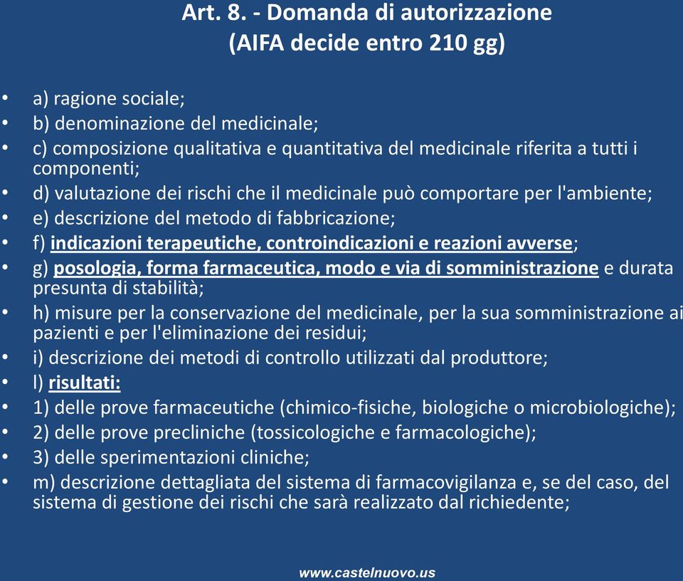 valutazione dei rischi che il medicinale può comportare per l'ambiente; e) descrizione del metodo di fabbricazione; f) indicazioni terapeutiche, controindicazioni e reazioni avverse; g) posologia,