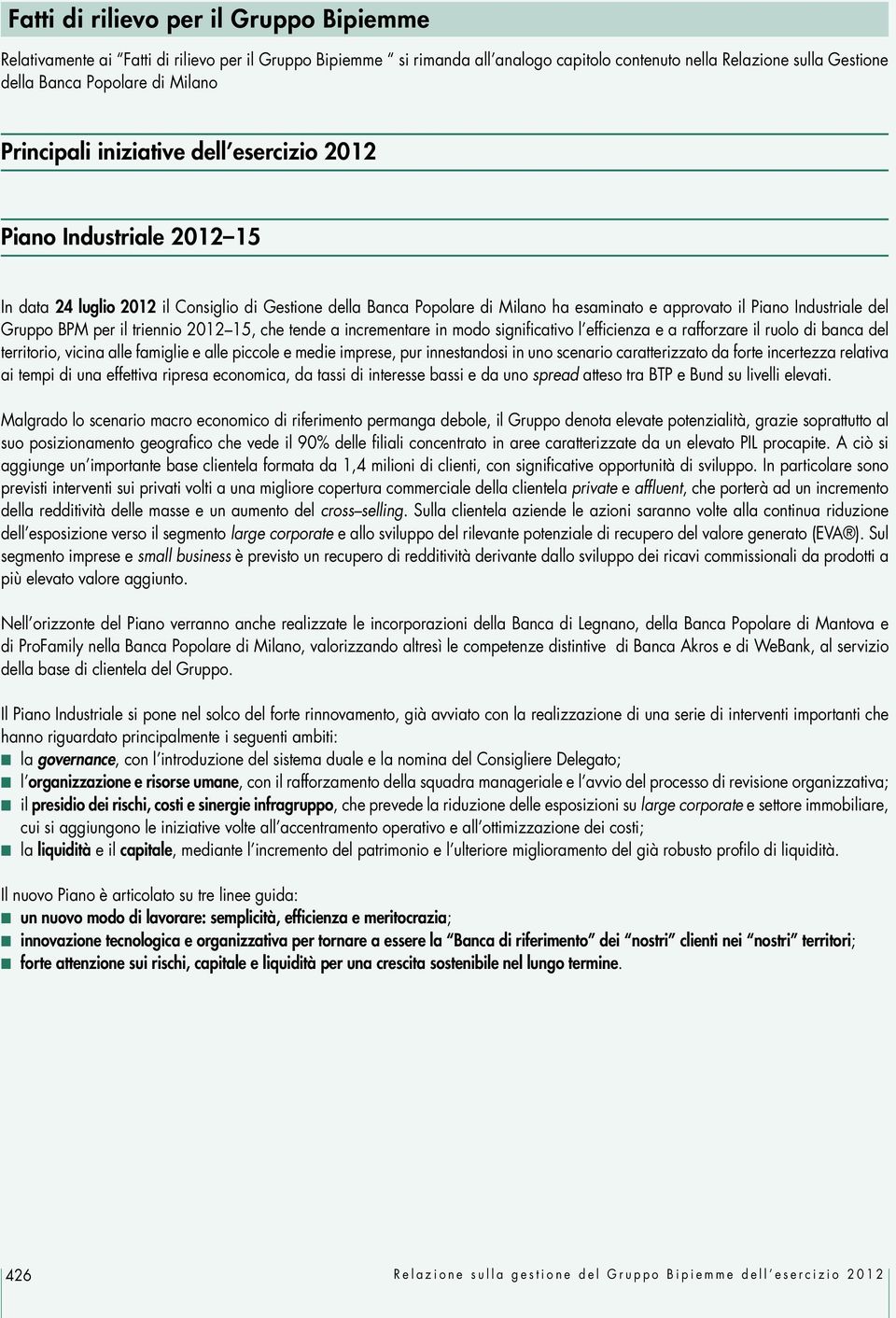 del Gruppo BPM per il triennio 2012 15, che tende a incrementare in modo significativo l efficienza e a rafforzare il ruolo di banca del territorio, vicina alle famiglie e alle piccole e medie